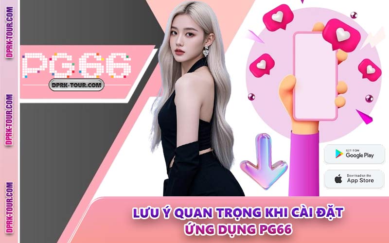 Lưu Ý Quan Trọng Khi Cài Đặt Ứng Dụng PG66