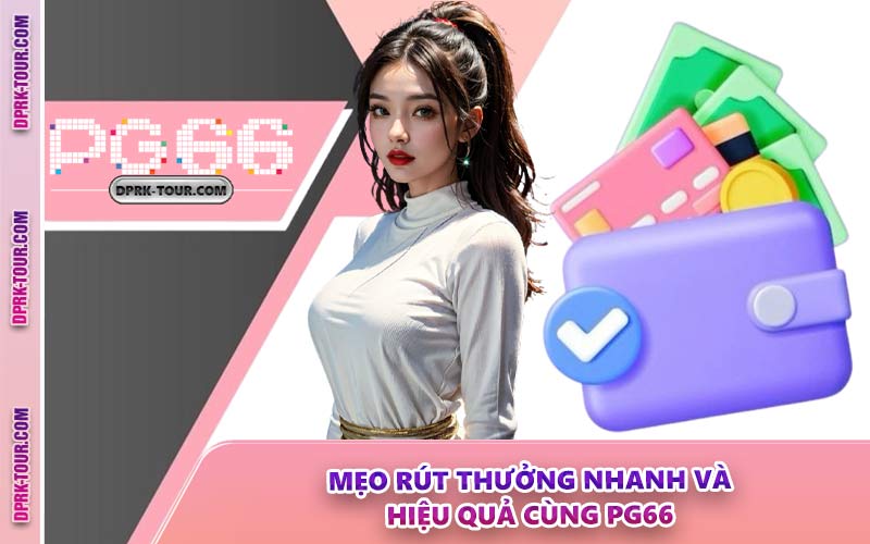 Mẹo Rút Thưởng Nhanh Và Hiệu Quả Cùng PG66
