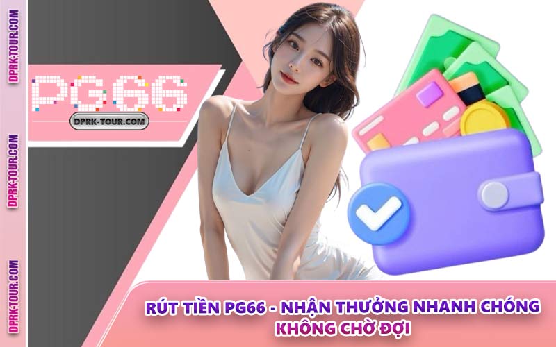 Rút Tiền PG66 - Nhận Thưởng Nhanh Chóng Không Chờ Đợi
