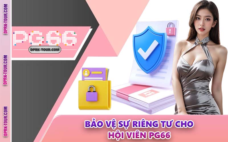 Bảo Vệ Sự Riêng Tư Cho Hội Viên PG66