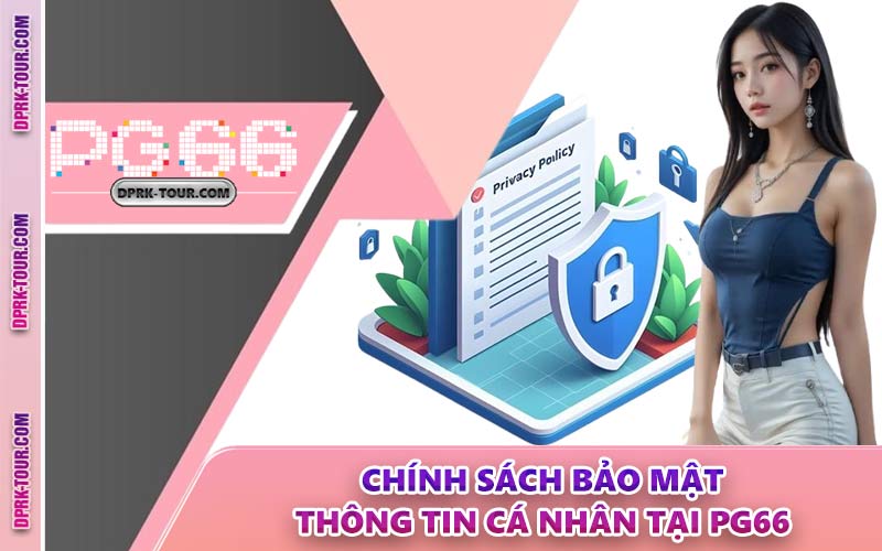 Chính Sách Bảo Mật Thông Tin Cá Nhân Tại PG66
