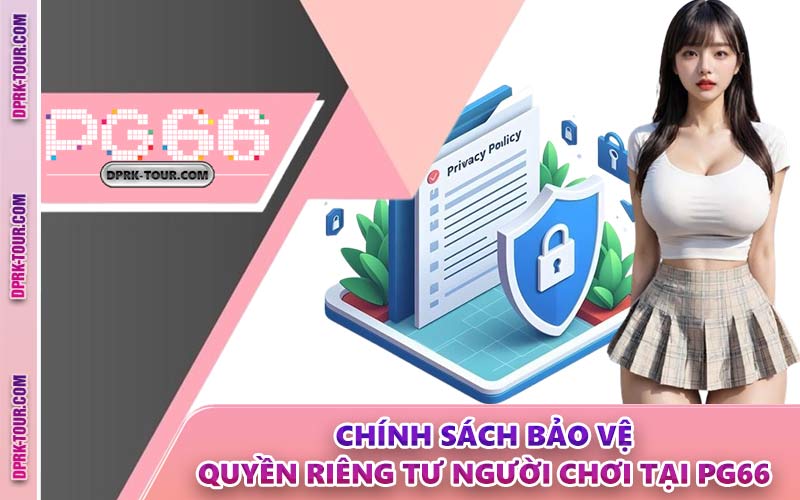 Chính Sách Bảo Vệ Quyền Riêng Tư Người Chơi Tại PG66