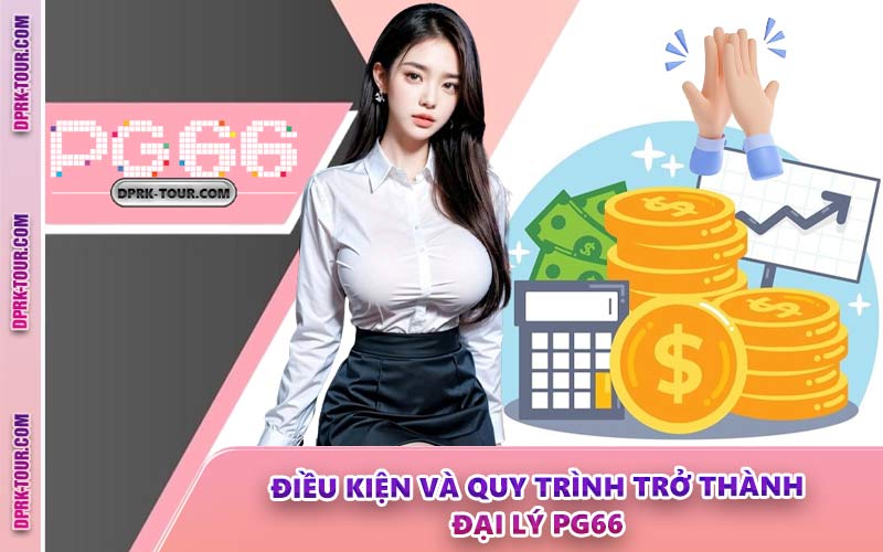 Điều Kiện Và Quy Trình Trở Thành Đại Lý PG66