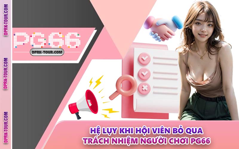 Hệ Lụy Khi Hội Viên Bỏ Qua Trách Nhiệm Người Chơi PG66