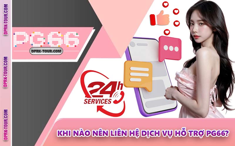 Khi Nào Nên Liên Hệ Dịch Vụ Hỗ Trợ PG66?