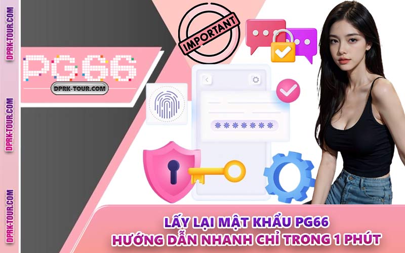 Lấy Lại Mật Khẩu PG66 - Hướng Dẫn Nhanh Chỉ Trong 1 Phút