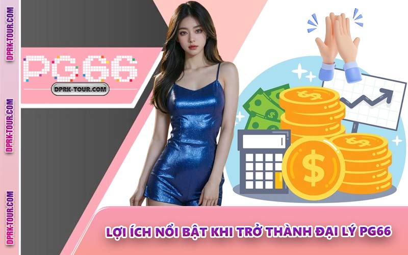 Lợi Ích Nổi Bật Khi Trở Thành Đại Lý PG66