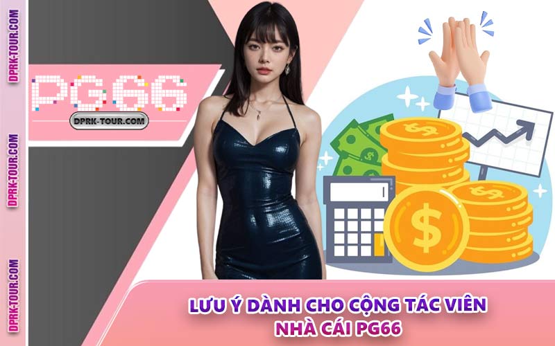 Lưu Ý Dành Cho Cộng Tác Viên Nhà Cái PG66