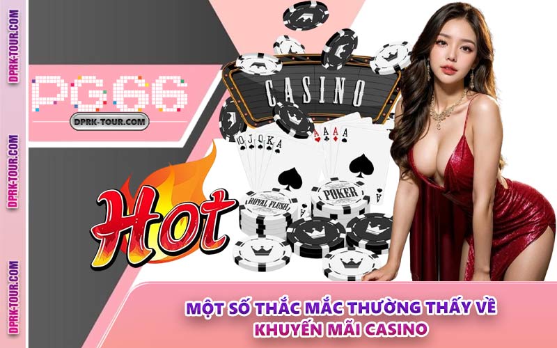 Một Số Thắc Mắc Thường Thấy Về Khuyến Mãi Casino