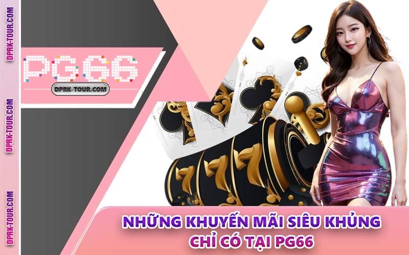 Những Khuyến Mãi Siêu Khủng Chỉ Có Tại PG66