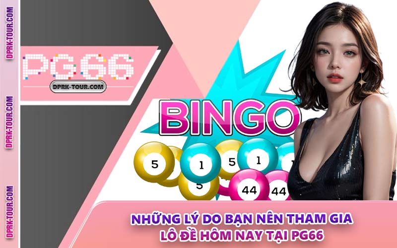 Những Lý Do Bạn Nên Tham Gia Lô Đề Hôm Nay Tại PG66