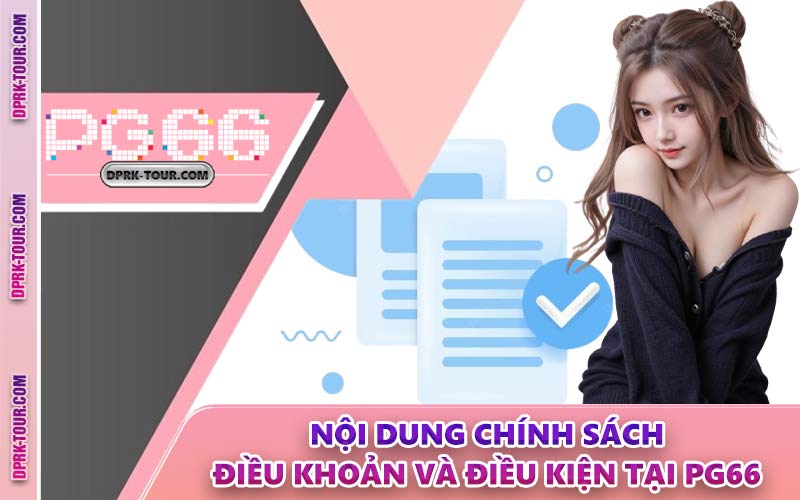 Nội Dung Chính Sách Điều Khoản Và Điều Kiện Tại PG66