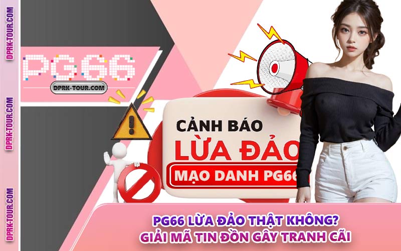 PG66 Lừa Đảo Thật Không? Giải Mã Tin Đồn Gây Tranh Cãi