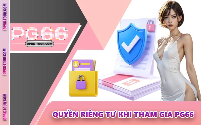 Quyền Riêng Tư Khi Tham Gia PG66