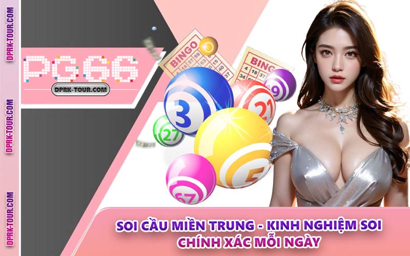 Soi Cầu Miền Trung - Kinh Nghiệm Soi Chính Xác Mỗi Ngày