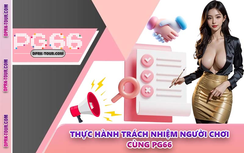 Thực Hành Trách Nhiệm Người Chơi Cùng PG66