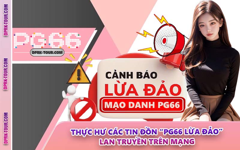 Thực Hư Các Tin Đồn “PG66 Lừa Đảo” Lan Truyền Trên Mạng