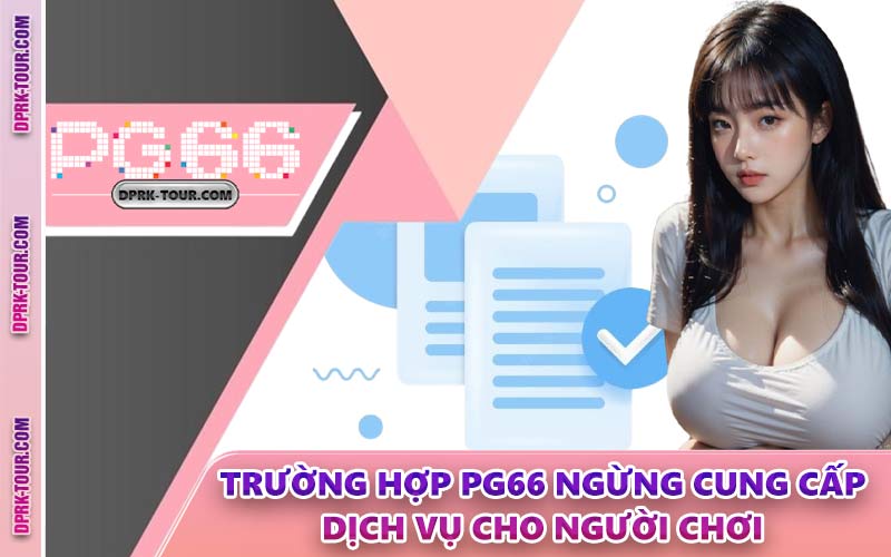 Trường Hợp PG66 Ngừng Cung Cấp Dịch Vụ Cho Người Chơi