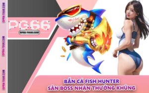Bắn Cá Fish Hunter - Săn Boss Nhận Thưởng Khủng
