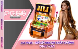 JILI PG66 – Nổ Hũ Online Chất Lượng Vượt Trội